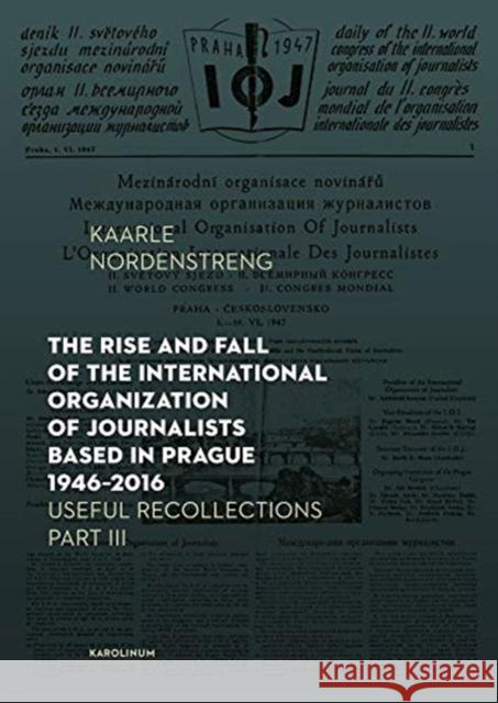The Rise and Fall of the International Organization of Journalists Based in Prague 1946-2016: Useful Recollections Part III