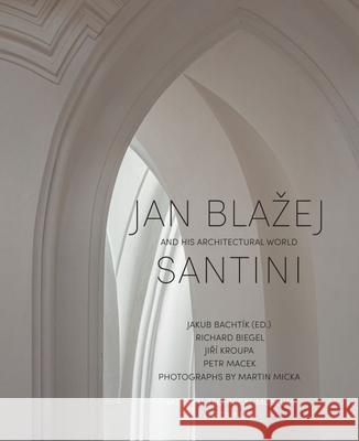 Jan Blazej Santini and His Architectural World