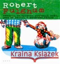 Všechno, co opravdu potřebuju znát, jsem se naučil v mateřské školce