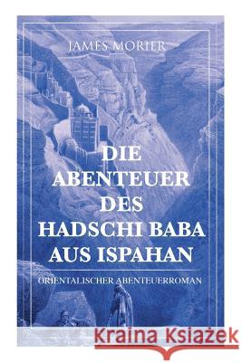 Die Abenteuer des Hadschi Baba aus Ispahan: Orientalischer Abenteuerroman