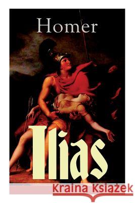 Ilias: Deutsche Ausgabe - Klassiker der griechischen Literatur und das früheste Zeugnis der abendländischen Dichtung