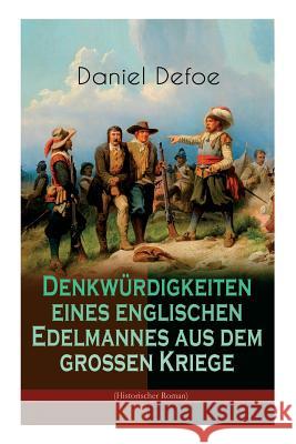 Denkwürdigkeiten eines englischen Edelmannes aus dem großen Kriege (Historischer Roman): Die Geschichte eines mannes während des Dreißigjährigen Krieges, verfasst vom berühmten Autor zahlreicher Abent