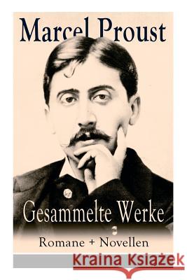 Gesammelte Werke: Romane + Novellen: Auf der Suche nach der verlorenen Zeit: Im Schatten der jungen Mädchen + Die Herzogin von Guermantes (Band 1&2) + Tage der Freuden + Weltlichkeit und Melomanie + D