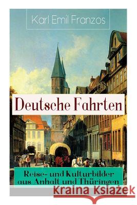 Deutsche Fahrten: Reise- und Kulturbilder aus Anhalt und Th�ringen: Reiseberichte aus den Vogesen