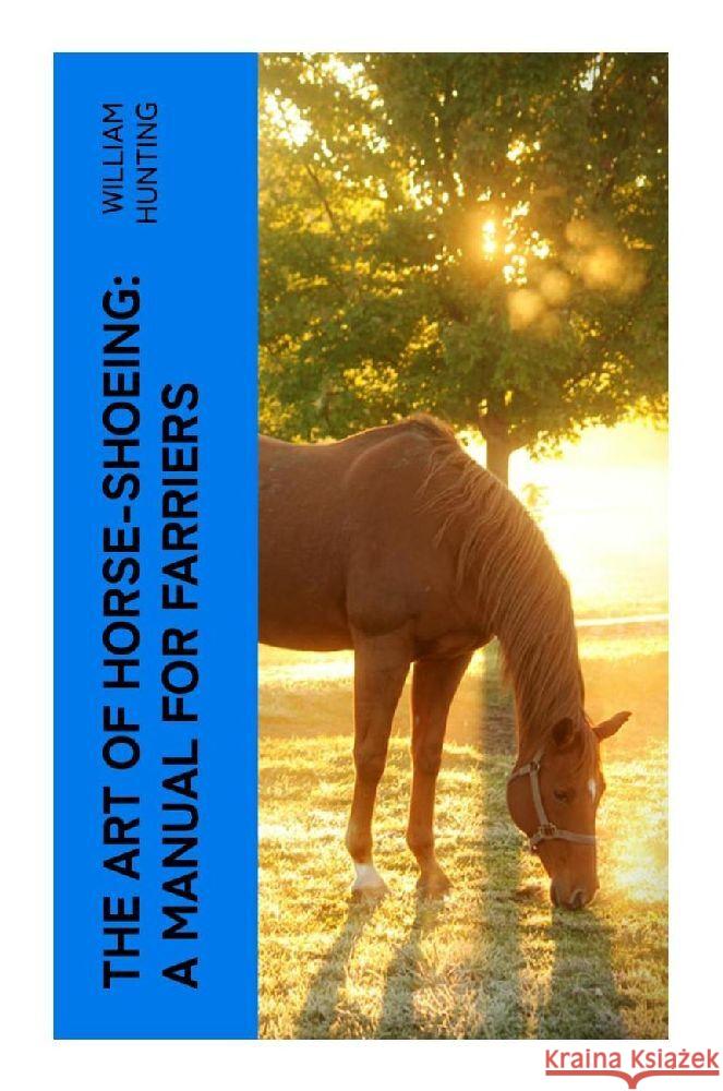 The Art of Horse-Shoeing: A Manual for Farriers