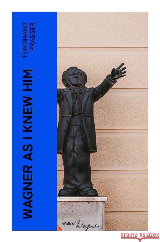 Wagner as I Knew Him