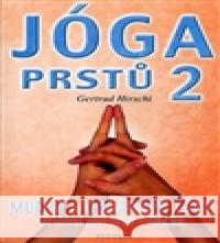 Jóga prstů 2 - Mudry a orgánové zóny, cvičení pro tělo i ducha