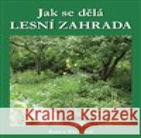 Jak se dělá LESNÍ ZAHRADA