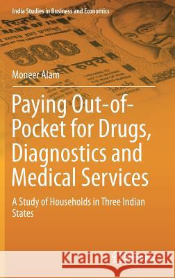 Paying Out-Of-Pocket for Drugs, Diagnostics and Medical Services: A Study of Households in Three Indian States