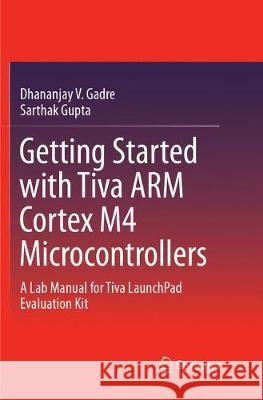 Getting Started with Tiva Arm Cortex M4 Microcontrollers: A Lab Manual for Tiva Launchpad Evaluation Kit