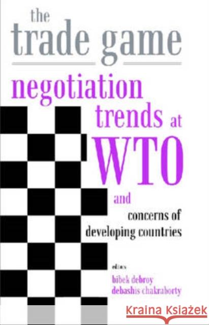 The Trade Game : Negotiations Trends at WTO and Concerns of Developing Countries