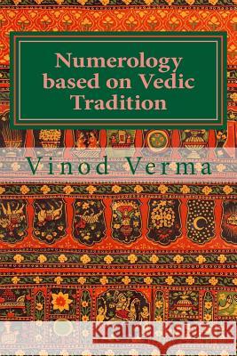 Numerology based on Vedic Tradition: Learning to make a Karmic Horoscope and benefit from it to do the appropriate Present Karma for inner Peace and H