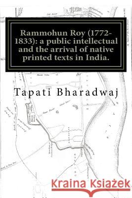 Rammohun Roy (1772-1833): a public intellectual and the arrival of native printed texts in India.: Mastering imperial print: acts of resistance