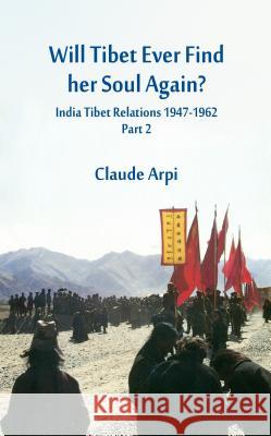 Will Tibet Ever Find Her Soul Again?: India Tibet Relations 1947-1962 - Part 2: 2