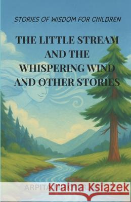 The Little Stream and the Whispering Wind and Other Stories: Stories of Wisdom for Children