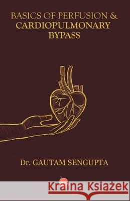 Basics of Perfusion & Cardiopulmonary Bypass