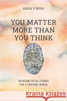 You Matter More Than You Think: Quantum Social Change for a Thriving World