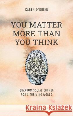 You Matter More Than You Think: Quantum Social Change for a Thriving World