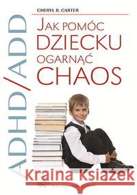 ADHD/ADD Jak pomóc dziecku ogarnąć chaos