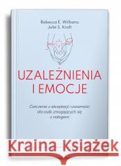 Uzależnienia i emocje. Ćwiczenia z akceptacji...