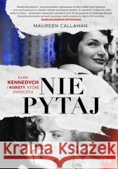 Nie pytaj. Klan Kennedych i kobiety, które...