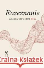 Rozeznanie Wsłuchaj się w szept Boga. Wsłuchaj się
