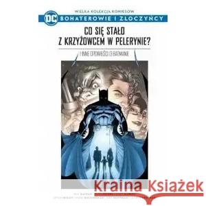 Wielka kolekcja komiksów. Co się stało z krzyżowcem w pelerynie? i inne opowieści o Batmanie