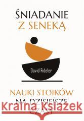 Śniadanie z Seneką. Nauki stoików na dzisiejsze..