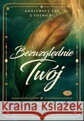 Bezwzględnie Twój Królewscy fae z Edenu #1