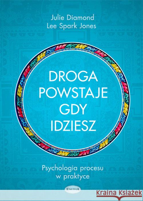 Droga powstaje, gdy idziesz. Psychologia procesu