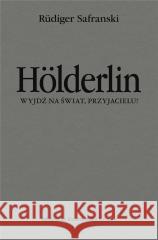 Holderlin. Wyjdź na świat, przyjacielu!