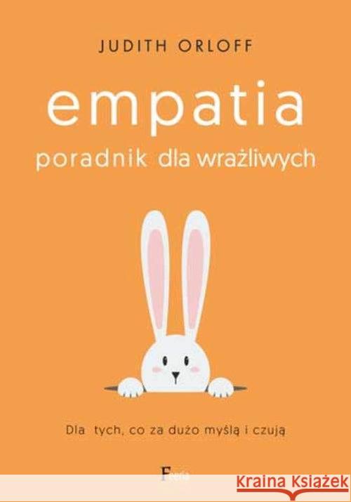 Empatia. Poradnik dla wrażliwych. Dla tych, co za