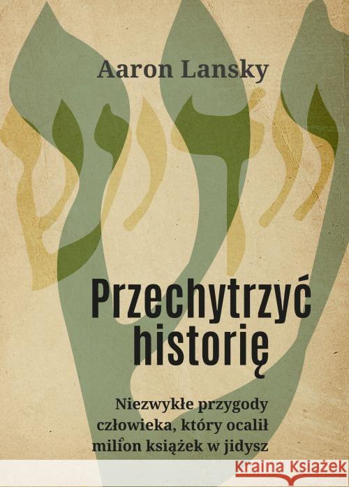 Przechytrzyć historię. Niezwykłe przygody...