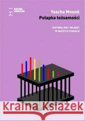 Pułapka tożsamości. Historia idei i władzy...