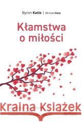 Kłamstwa o miłości. Jak przestać szukać miłości...