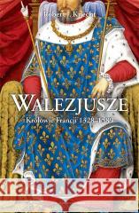 Walezjusze. Królowie Francji 1328-1589