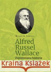 Alfred Russel Wallace. Zapomniana historia...