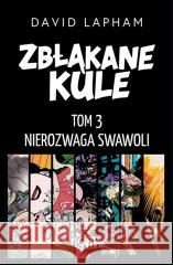 Zbłąkane kule T.3 Nierozwaga swawoli