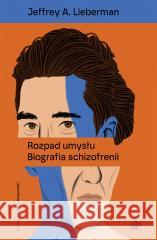 Rozpad umysłu. Biografia schizofrenii