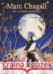 Marc Chagall. Jak zostałem malarzem