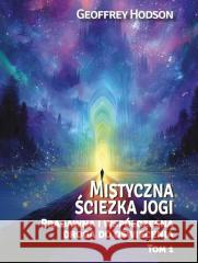 Mistyczna ścieżka jogi. Pradawna i współcz... T.1