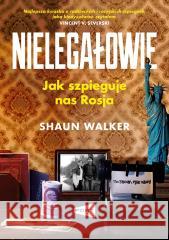 Nielegałowie. Jak szpieguje nas Rosja?