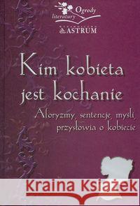 Kim kobieta jest kochanie. Aforyzmy, sentenje...