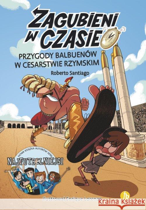 Zagubieni w czasie T.3 Przygody Balbuenów w..