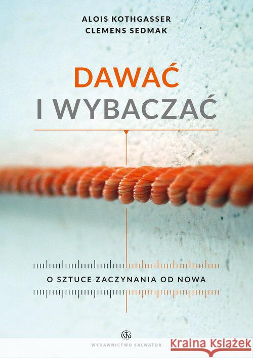 Dawać i wybaczać. O sztuce zaczynania od nowa