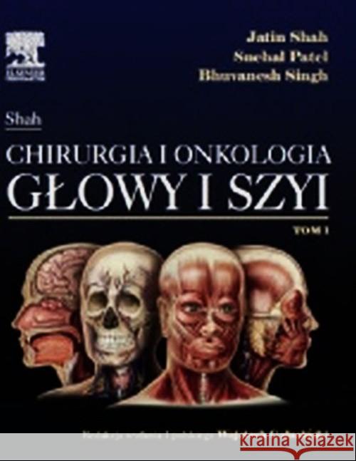 Jatin Shah Chirurgia i onkologia głowy i szyi t.1