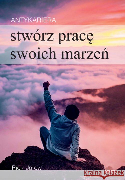 Antykariera. Stwórz pracę swoich marzeń