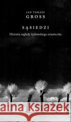 Sąsiedzi. Historia zagłady żydowskiego miasteczka
