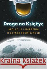 Droga na Księżyc. Apollo 11 i marzenia o lotach...