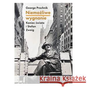 Niemożliwe wygnanie. Koniec świata i Stefan Zweig